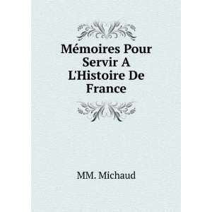    MÃ©moires Pour Servir A LHistoire De France MM. Michaud Books