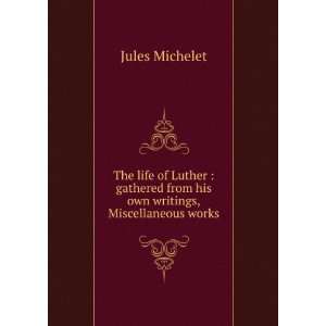   from his own writings,Miscellaneous works Michelet Jules Books