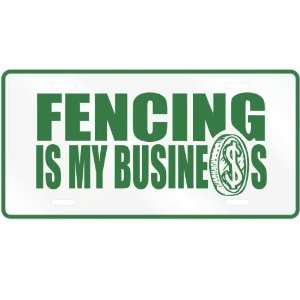  NEW  FENCING , IS MY BUSINESS  LICENSE PLATE SIGN SPORTS 