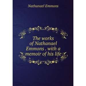   Emmons . with a memoir of his life Nathanael, 1745 1840 Emmons Books