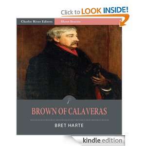 Brown of Calaveras (Illustrated) Bret Harte, Charles River Editors 