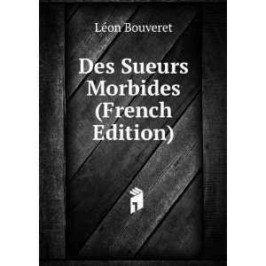  Des Sueurs Morbides (French Edition) LÃ©on Bouveret 