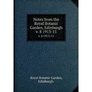  Notes from the Royal Botanic Garden, Edinburgh. v. 8 1913 