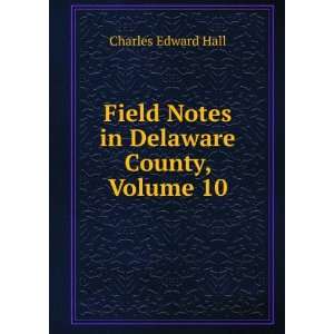   Field Notes in Delaware County, Volume 10 Charles Edward Hall Books