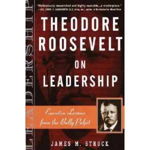  Theodore Roosevelt on Leadership James M. Strock Books