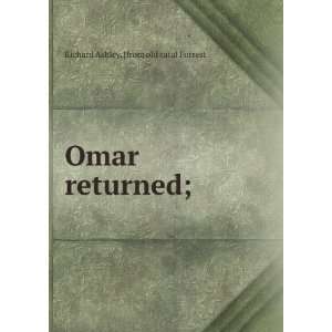Omar returned; Richard Ashley. [from old catal Forrest  