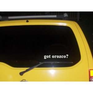  got orozco? Funny decal sticker Brand New Everything 