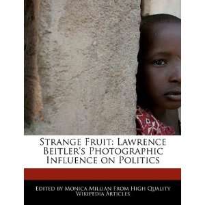 Strange Fruit Lawrence Beitlers Photographic Influence on Politics