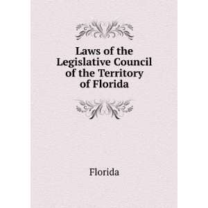   of the Legislative Council of the Territory of Florida Florida Books