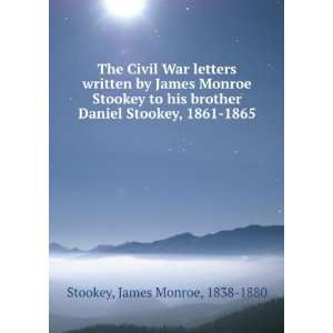 letters written by James Monroe Stookey to his brother Daniel Stookey 