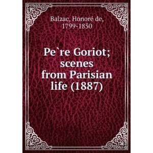  PeÌ?re Goriot; scenes from Parisian life (1887 