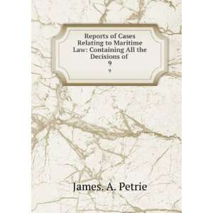   Law Containing All the Decisions of . 9 James. A. Petrie Books