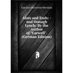 Aims and Ends   and Oonagh Lynch By the Author of Carwell. (German 