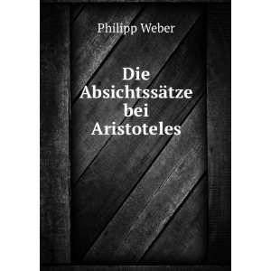  Die AbsichtssÃ¤tze bei Aristoteles Philipp Weber Books