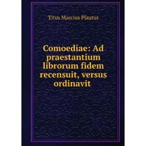   fidem recensuit, versus ordinavit . Titus Maccius Plautus Books