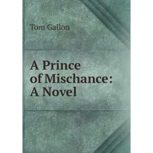  A Prince of Mischance A Novel Tom Gallon Books