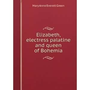  Elizabeth, electress palatine and queen of Bohemia Mary 