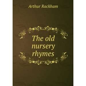 The old nursery rhymes Arthur Rackham Books