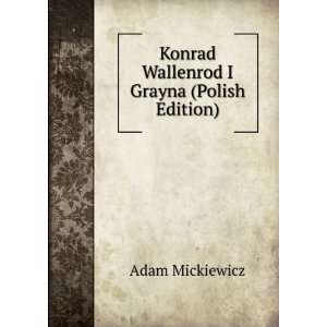    Konrad Wallenrod I Grayna (Polish Edition) Adam Mickiewicz Books