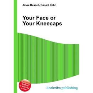   Face or Your Kneecaps Ronald Cohn Jesse Russell  Books