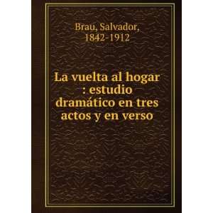   dramÃ¡tico en tres actos y en verso Salvador, 1842 1912 Brau Books