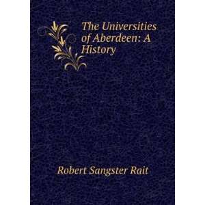   The Universities of Aberdeen A History Robert Sangster Rait Books