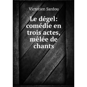   Actes, MÃªlÃ©e De Chants (French Edition) Victorien Sardou Books