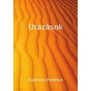 UtazÃ¡sok Kazinczy Ferencz Books