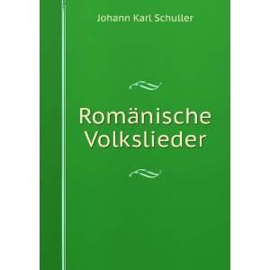  RomÃ¤nische Volkslieder Johann Karl Schuller Books