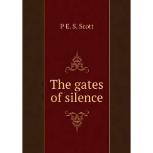  The gates of silence P E. S. Scott Books