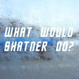  What Would Shatner Do? White Decal Laptop Window White 