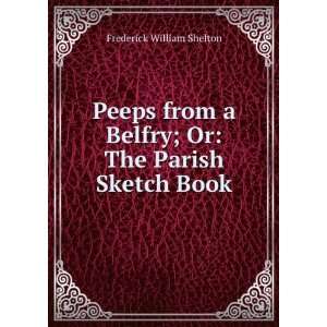   Belfry; Or The Parish Sketch Book Frederick William Shelton Books