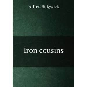  Iron cousins Alfred Sidgwick Books