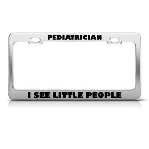 Pediatrician I See Little People Career license plate frame Stainless