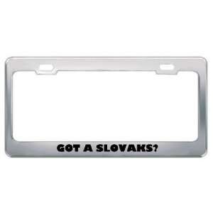Got A Slovaks? Nationality Country Metal License Plate Frame Holder 