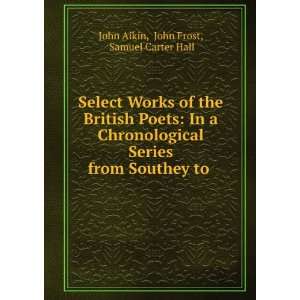   from Southey to . John Frost, Samuel Carter Hall John Aikin Books