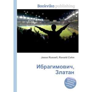  Ibragimovich, Zlatan (in Russian language) Ronald Cohn 