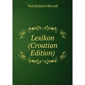  Lexikon (Croatian Edition) Vuk Stefanovi Karadi Books