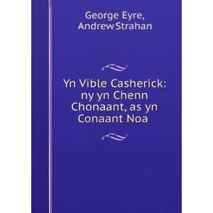   Chenn Chonaant, as yn Conaant Noa . Andrew Strahan George Eyre Books