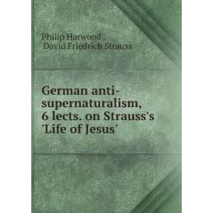   Life of Jesus. David Friedrich Strauss Philip Harwood  Books