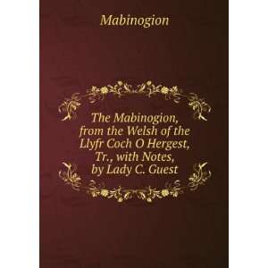 The Mabinogion, from the Welsh of the Llyfr Coch O Hergest, Tr., with 