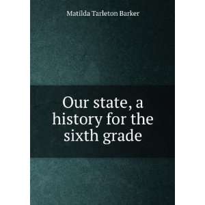   state, a history for the sixth grade Matilda Tarleton Barker Books