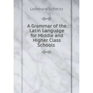  A Grammar of the Latin Language for Middle and Higher 