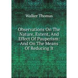   Effect Of Pauperism And On The Means Of Reducing It Walker Thomas
