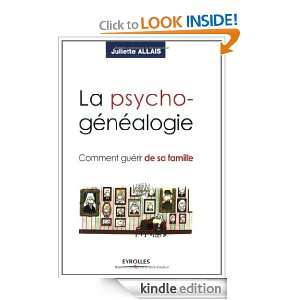 La psychogénéalogie  Comment guérir de sa famille (French Edition 