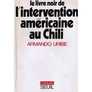   noir de l intervention americaine au chili Uribe Armando Books