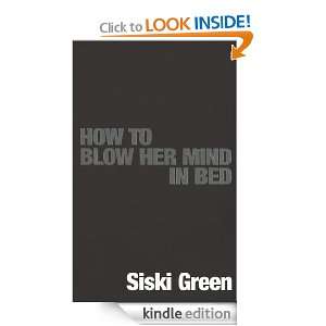 How to Blow Her Mind in Bed Siski Green  Kindle Store