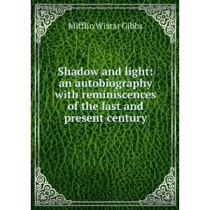 Shadow and light an autobiography with reminiscences of the last and 