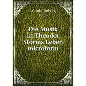   Musik in Theodor Storms Leben microform Robert, 1889  Wendt Books