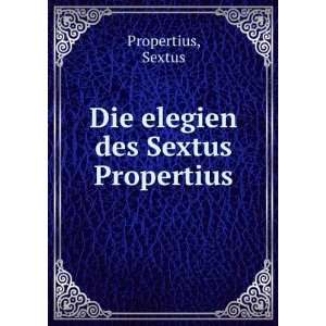    Die elegien des Sextus Propertius Sextus Propertius Books
